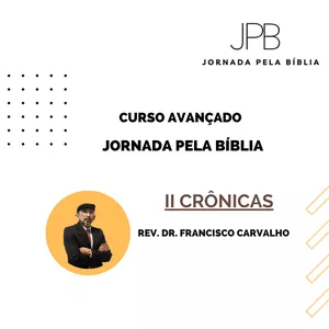 Curso Jornada pela Bíblia - AntigoTestamento - II CRÔNICAS (Curso Avançado)