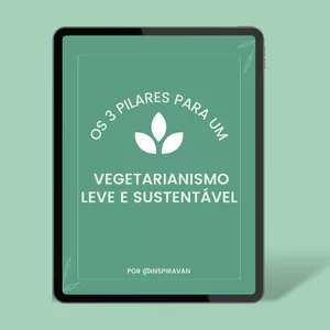 Imagem de capa para o Ebook Guia Os 3 Pilares para um Vegetarianismo Leve e Sustentável