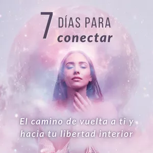 Imagen de portada para Curso online 7 días para conectar: el camino de vuelta a ti y hacia tu libertad interior