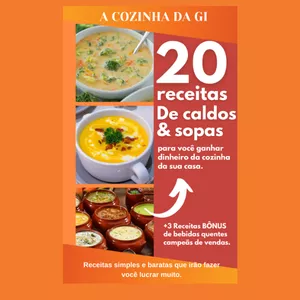 Imagem de capa para o Ebook 20 Receitas de Caldos & Sopas para você ganhar dinheiro da cozinha da tua casa