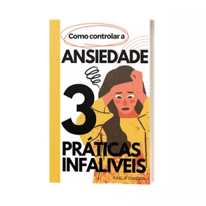 Imagem de capa para o Ebook Como Controlar a Ansiedade - 3 Práticas Infalíveis