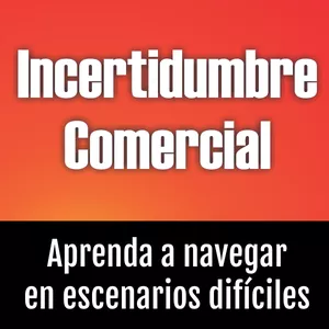 Imagen de portada para Ebook Incertidumbre Comercial: Aprenda a navegar en escenarios difíciles