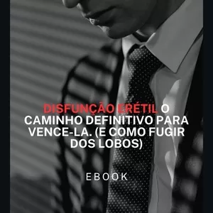Imagem de capa para o Ebook Disfunção Erétil : O caminho Definitivo para vencê-lá (e como fugir dos lobos)