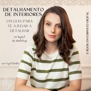 Imagem de capa para o Ebook DETALHAMENTO DE INTERIORES - Com Ingrid Detalha | Um guia para te ajudar a detalhar no layout do sketchup