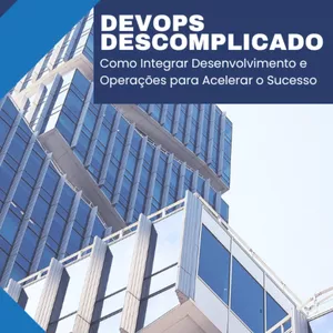 Imagem de capa para o Ebook Ebook - DevOps Descomplicado - Como Integrar Desenvolvimento e Operações para Acelerar o Sucesso