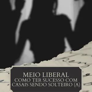Imagem de capa para o Ebook Meio liberal: como ter sucesso com&nbsp;casais sendo solteiro(a)
