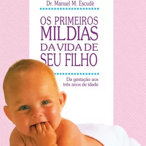 Imagem de capa para o Ebook Os Primeiros Mil Dias da Vida de Seu Filho - Dr. Manoel M. Escudé