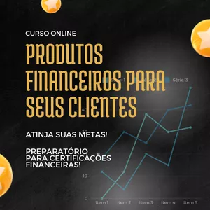 Curso Produtos Financeiros para seus clientes - Atinja suas metas!