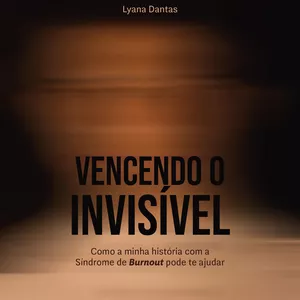 Imagem de capa para o Ebook Vencendo o invisível - Como a minha jornada com a Síndrome de Burnout pode te ajudar