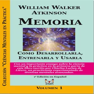 Imagen de portada para Ebook Memoria: Como Desarrollarla, Entrenarla y Usarla de William Walker Atkinson