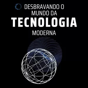 Imagem de capa para o Ebook Desvendando o Mundo da Tecnologia Moderna