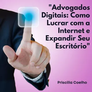 Imagem de capa para o Ebook "Advogados Digitais: Como Lucrar com a Internet e Expandir Seu Escritório" 