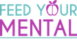 Feed Your Mental