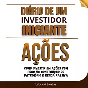 Imagem de capa para o Ebook Diário de um Investidor Iniciante: Ações  ( Itaborai Santos )