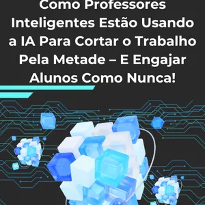 Imagem de capa para o Ebook Como Professores Inteligentes Estão Usando a IA Para Cortar o Trabalho Pela Metade – E Engajar Alunos Como Nunca!
