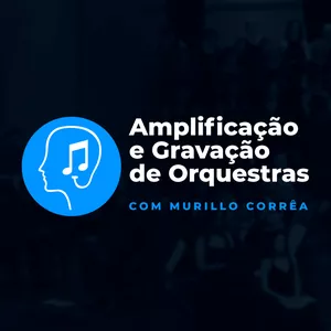 Imagem do curso Amplificação e Gravação de Orquestras com Murillo Corrêa