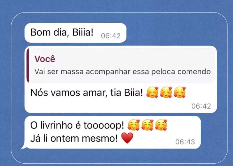 Print de conversa: Nós vamos amar, tia Bia. O livrinho é tooooop. Já li ontem mesmo.