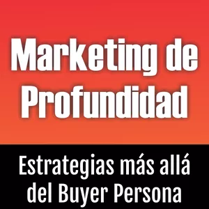 Imagen de portada para Ebook Marketing de Profundidad: Transformando las estrategias desde la Antropología del Consumo
