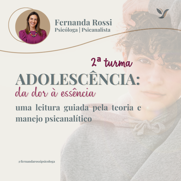 Imagem de Adolescência: da dor à essência (2ª turma) Uma leitura guiada pela teoria e manejo psicanalítico criado por Fernanda Costa Luz Rossi Bergamo na hotmart