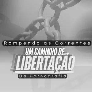 Imagem de capa para o Ebook Rompendo as Correntes - Um Caminho de Libertação da Pornografia