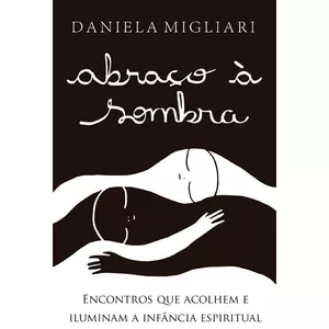 Imagem de capa para o Ebook Abraço à sombra: Encontros Que Acolhem e Iluminam a Infância Espiritual
