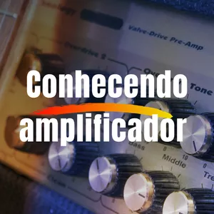 Imagem de capa para o Curso online Conhecendo o amplificador