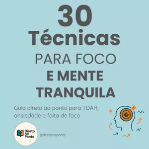 Imagem de capa para o Ebook 30 Técnicas para Foco e Mente Tranquila – Guia Prático para TDAH, Ansiedade e Concentração