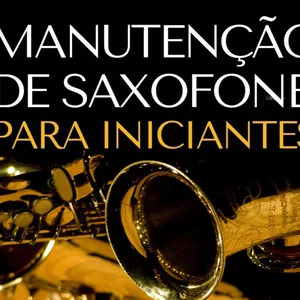 Imagem do curso MANUTENÇÃO DE SAXOFONE | NÍVEL INICIANTE