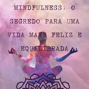 Imagem de capa para o Ebook Meditação Mindfulness: O Segredo Para uma Vida Mais Feliz e Equilibrada