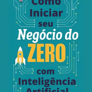 Imagem de capa para o Ebook COMO INICIAR SEU NEGÓCIO DO ZERO COM INTELIGÊNCIA ARTIFICIAL 