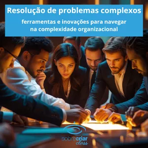 Imagem do curso Resolução de Problemas Complexos: Ferramentas e Inovações para Navegar na Complexidade Organizacional