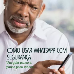 Imagem de capa para o Ebook Como usar whatsapp com segurança -um guia passo a passo para idosos