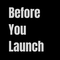Before You Launch
