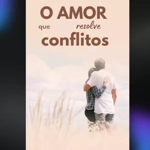 Imagem de capa para o Ebook O AMOR QUE RESOLVE CONFLITOS