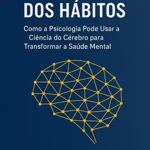 Imagem de capa para o Ebook Como a Psicologia Pode Usar a Ciência do Cérebro para Transformar a Saúde Mental