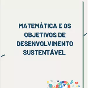 Imagem de capa para o Ebook MATEMÁTICA E OS OBJETIVOS DO DESENVOLVIMENTO SUSTENTÁVEL 1: Explorando o Novo Ensino Médio