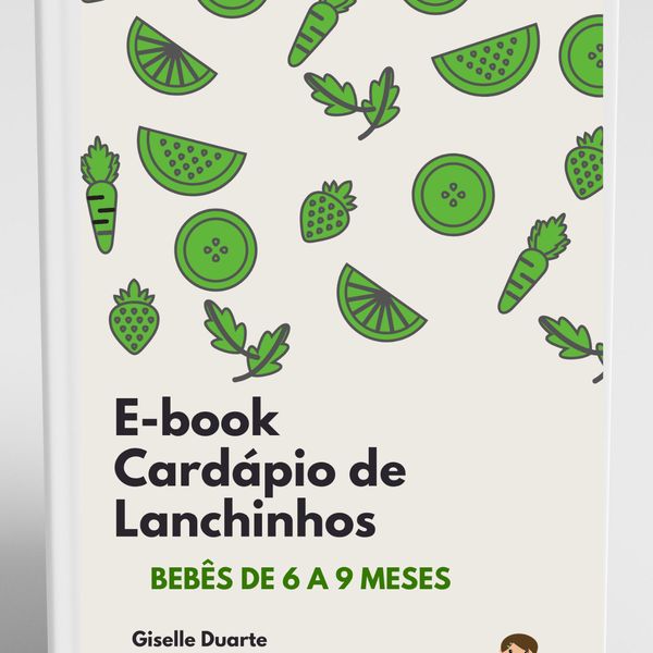 E Book Cardapio De Lanchinhos Para Introducao Alimentar 6 A 9 Meses Giselle Duarte Learn A New Skill Ebooks Or Documents Hotmart