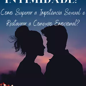 Imagem de capa para o Ebook A Arte da Intimidade -Como Superar a Impotência Sexual e Restaurar a Conexão Emocional?