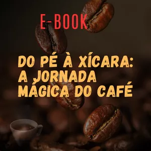 Imagem de capa para o Ebook Do Pé à Xícara: A Jornada Mágica do Café