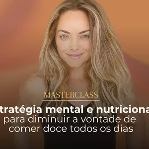 Imagem de capa para o Curso online MasterClass: Estratégia mental e nutricional para diminuir a vontade de comer doce todos os dias