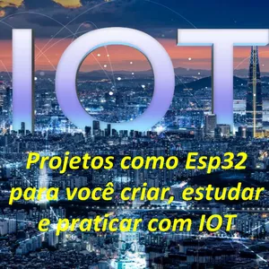 Imagem de capa para o Ebook Projetos como Esp32 para você criar, estudar e praticar com IOT